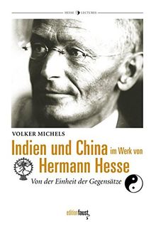 Indien und China im Werk von Hermann Hesse: Von der Einheit der Gegensätze (Hermann-Hesse-Lectures)
