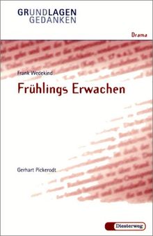 Frank Wedekind: Frühlings Erwachen: Fruhlings Erwachen - Von G Pickerodt (Grundlagen und Gedanken zum Verständnis des Dramas)