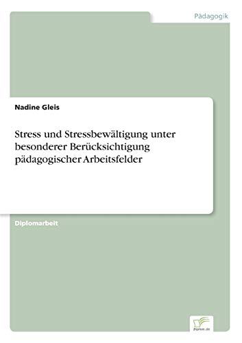 Stress und Stressbewältigung unter besonderer Berücksichtigung pädagogischer Arbeitsfelder