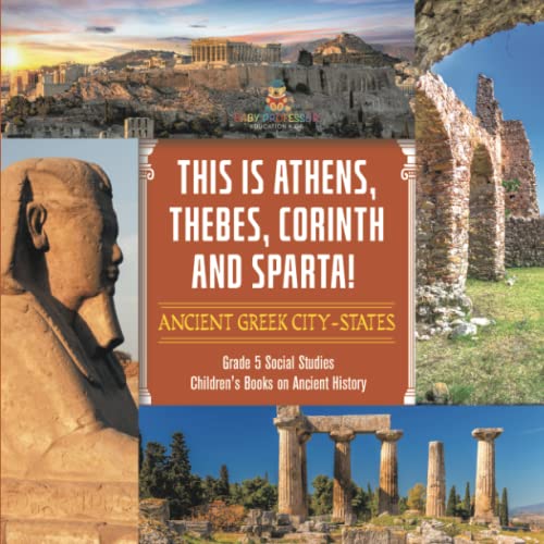 This is Athens, Thebes, Corinth and Sparta!: Ancient Greek City-States Grade 5 Social Studies Children's Books on Ancient History