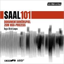 Saal 101: Dokumentarhörspiel zum NSU-Prozess