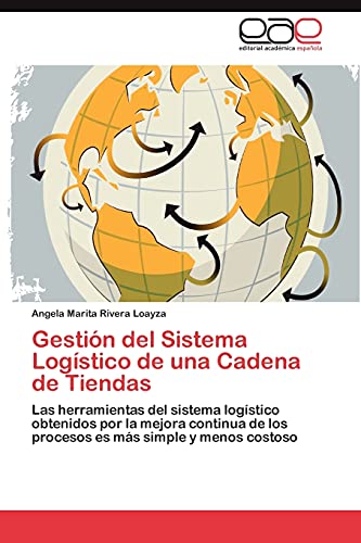 Gestión del Sistema Logístico de una Cadena de Tiendas: Las herramientas del sistema logístico obtenidos por la mejora continua de los procesos es más simple y menos costoso