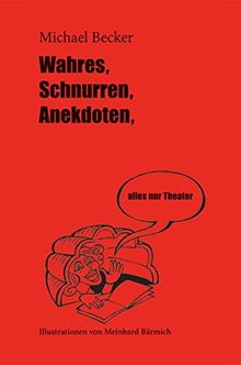 Wahres, Schnurren, Anekdoten, alles nur Theater