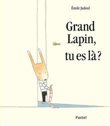 Grand Lapin, tu es là ?