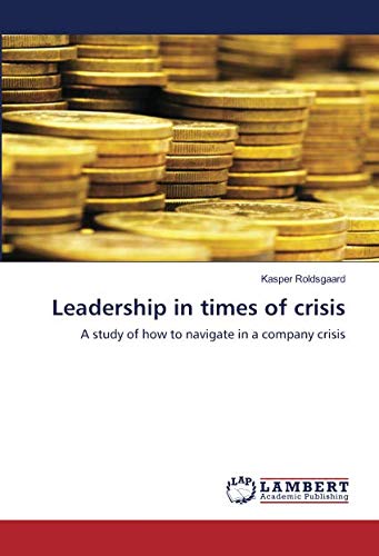 Leadership in times of crisis: A study of how to navigate in a company crisis
