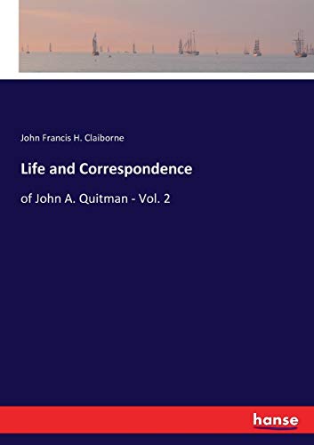 Life and Correspondence: of John A. Quitman - Vol. 2