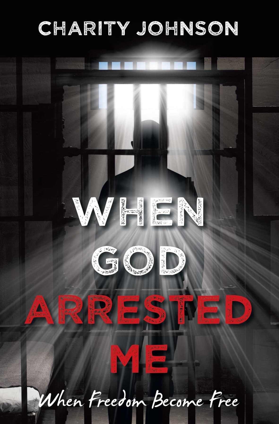 When God Arrested Me: When Freedom Become Free