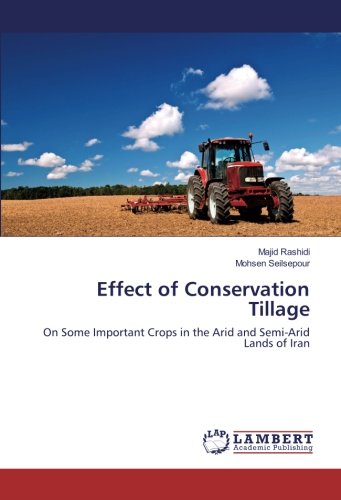 Effect of Conservation Tillage: On Some Important Crops in the Arid and Semi-Arid Lands of Iran