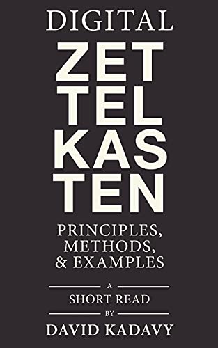David Kadavy Digital Zettelkasten, Principles, Methods, & Examples