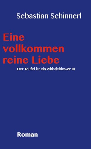 Eine vollkommen reine Liebe: Der Teufel ist ein Whistleblower Bd 3