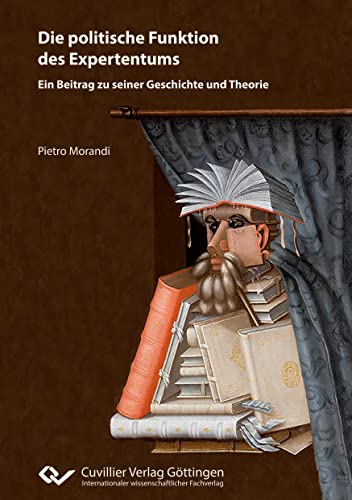 Die politische Funktion des Expertentums. Ein Beitrag zu seiner Geschichte und Theorie