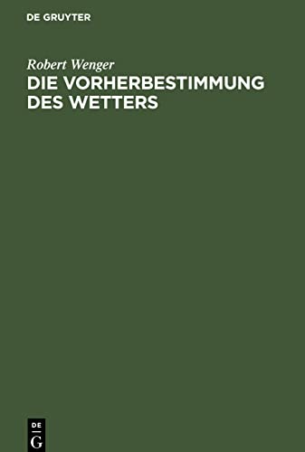 Die Vorherbestimmung des Wetters: Antrittsvorlesung gehalten am 20. Juli 1918 in der Aula der Universität Leipzig