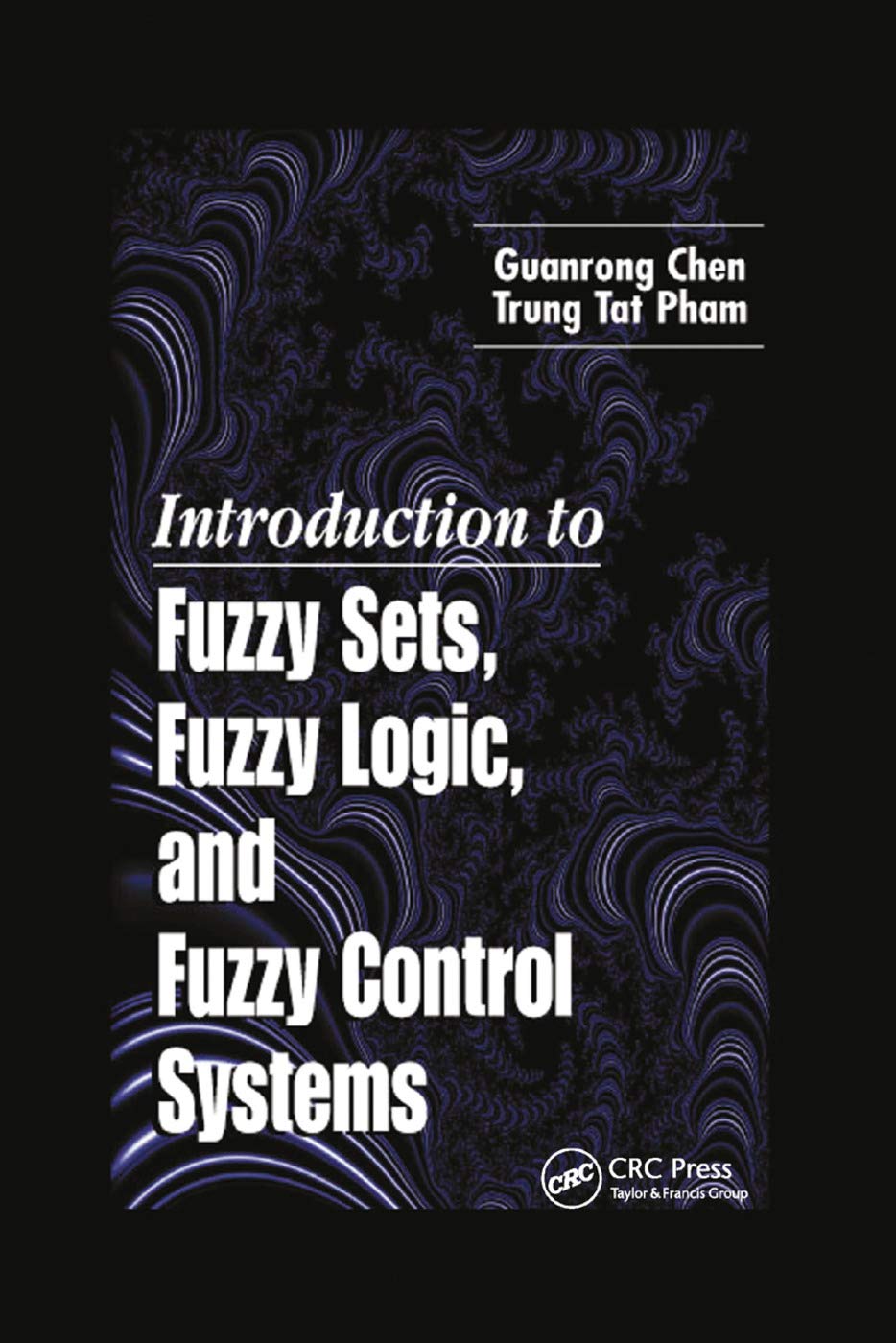 Guanrong Chen Introduction To Fuzzy Sets, Fuzzy Logic, And Fuzzy Control Systems