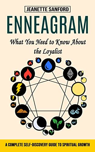 Enneagram: What You Need to Know About the Loyalist (A Complete Self-discovery Guide to Spiritual Growth)