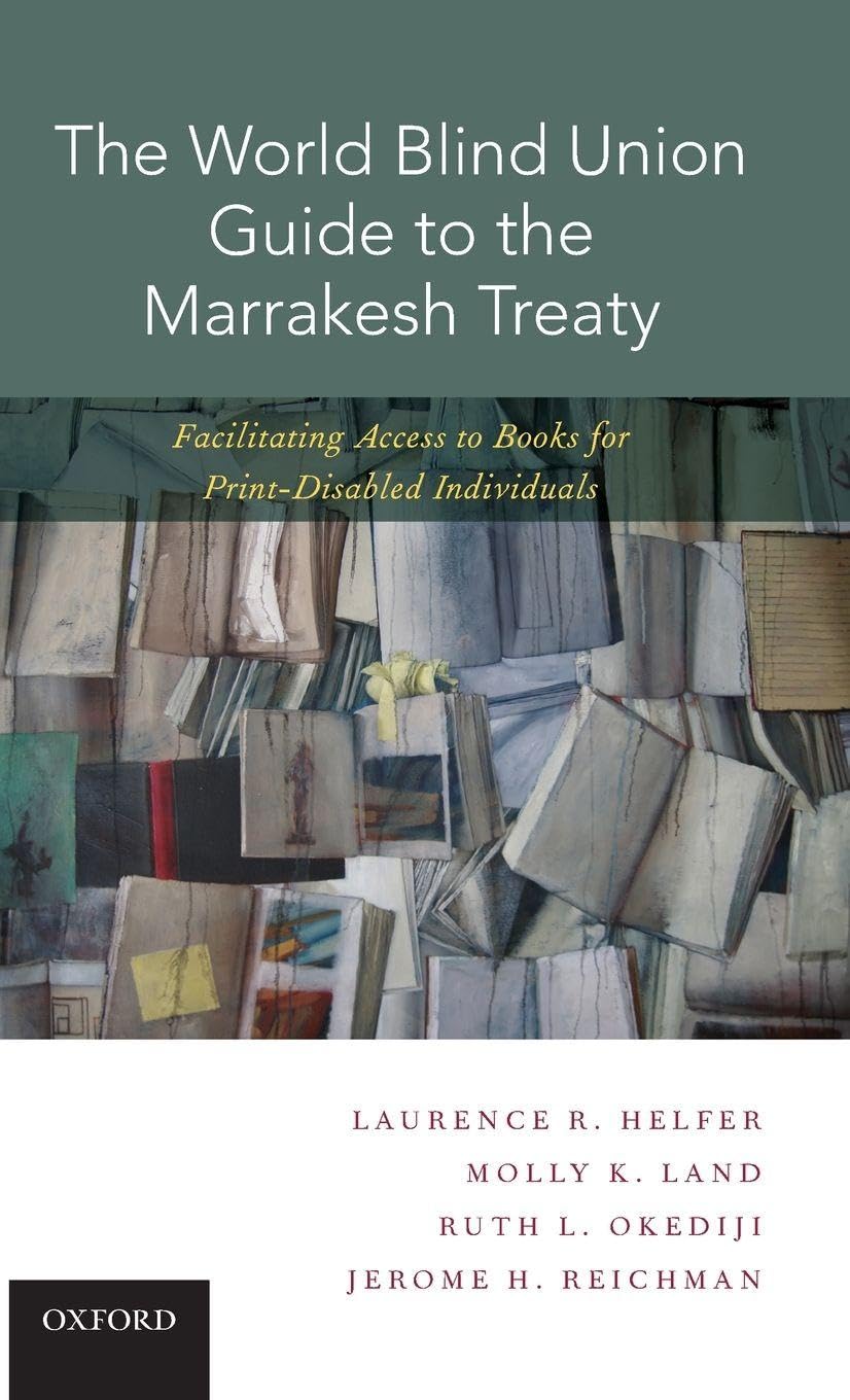 The World Blind Union Guide to the Marrakesh Treaty: Facilitating Access to Books for Print-Disabled Individuals