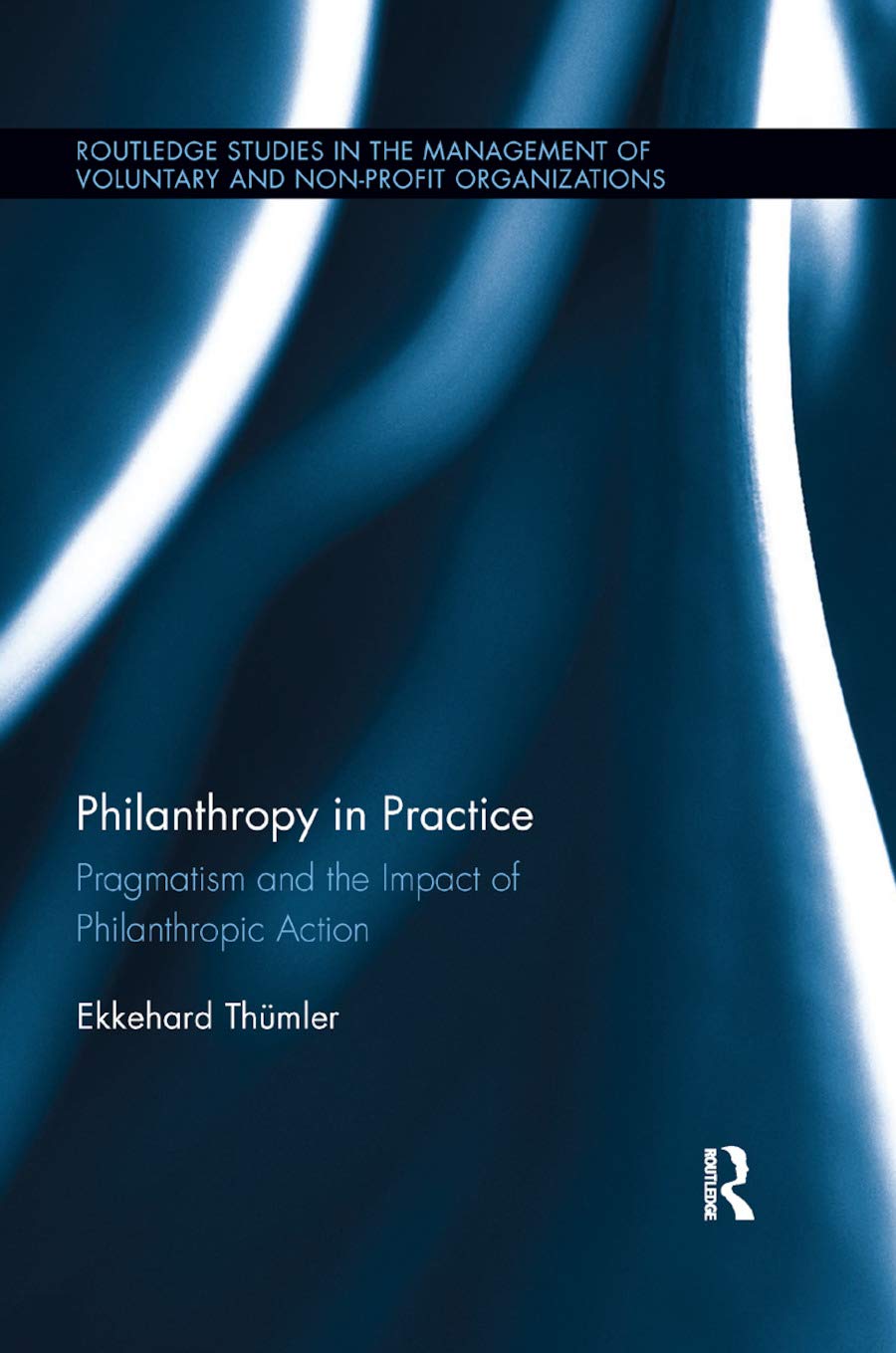 Ekkehard Thümler Philanthropy In Practice, Pragmatism And The Impact Of Philanthropic Action (Routledge Studies In The Management Of Voluntary And Non-Pro)