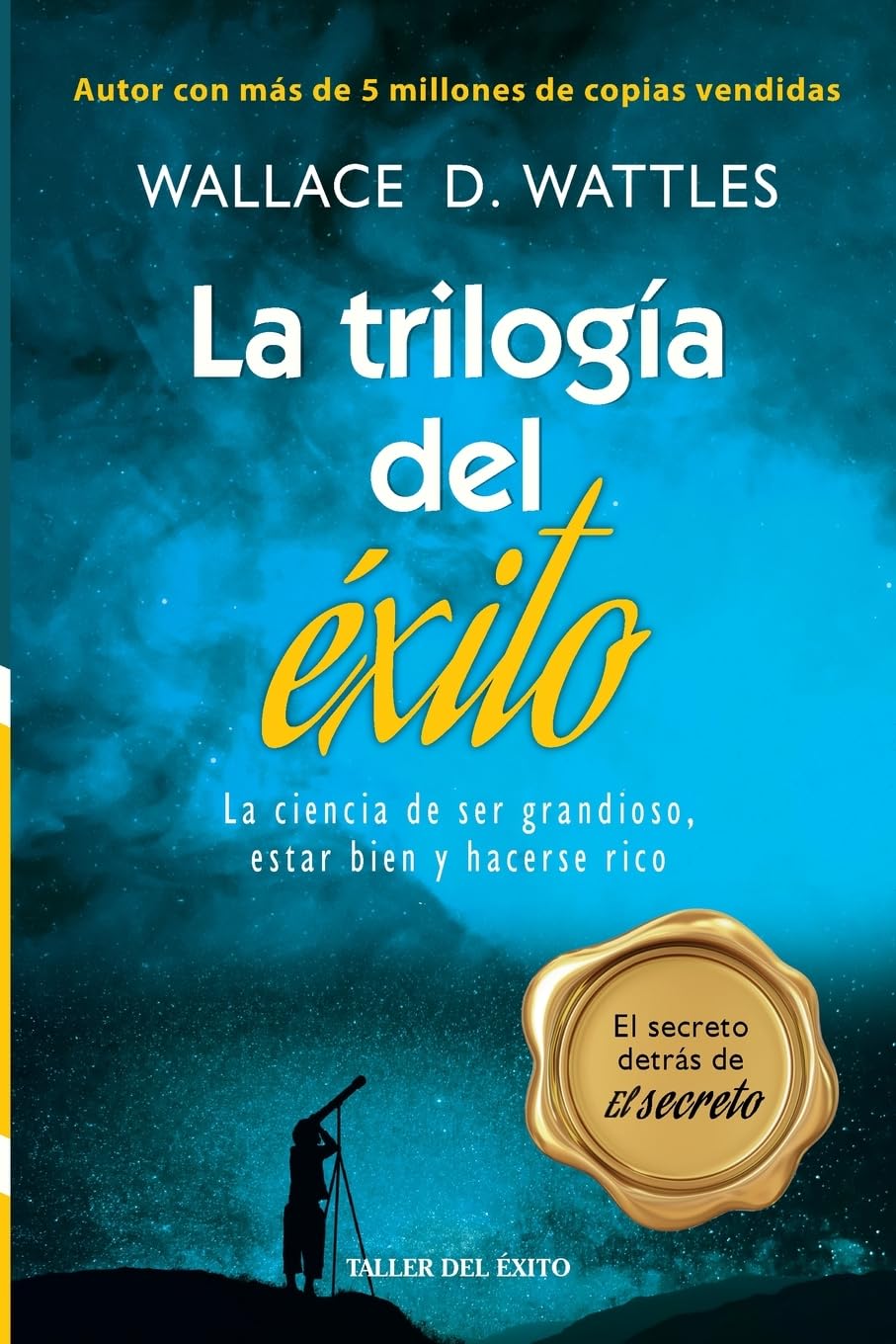 La trilogia del exito: La ciencia de ser grandioso, estar bien y hacerse rico