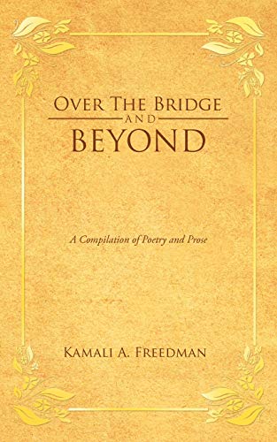 Over The Bridge And Beyond: A Compilation Of Poetry And Prose