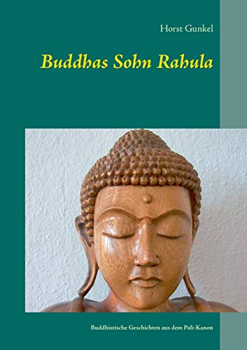 Buddhas Sohn Rahula: und andere buddhistische Geschichten aus dem Pali-Kanon (Gelnhäuser buddhistische Erzählungen)