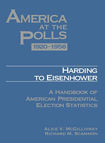 America at the Polls 1920-1956: Harding to Eisenhower-A Handbook of American Presidential Election Statistics