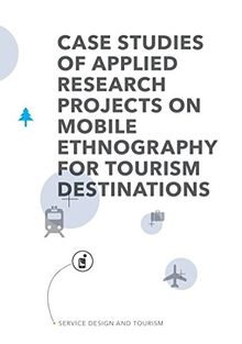 Service Design and Tourism: Case studies of applied research projects on mobile ethnography for tourism destinations