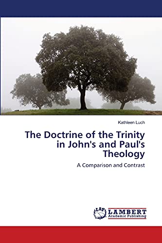 The Doctrine of the Trinity in John's and Paul's Theology: A Comparison and Contrast