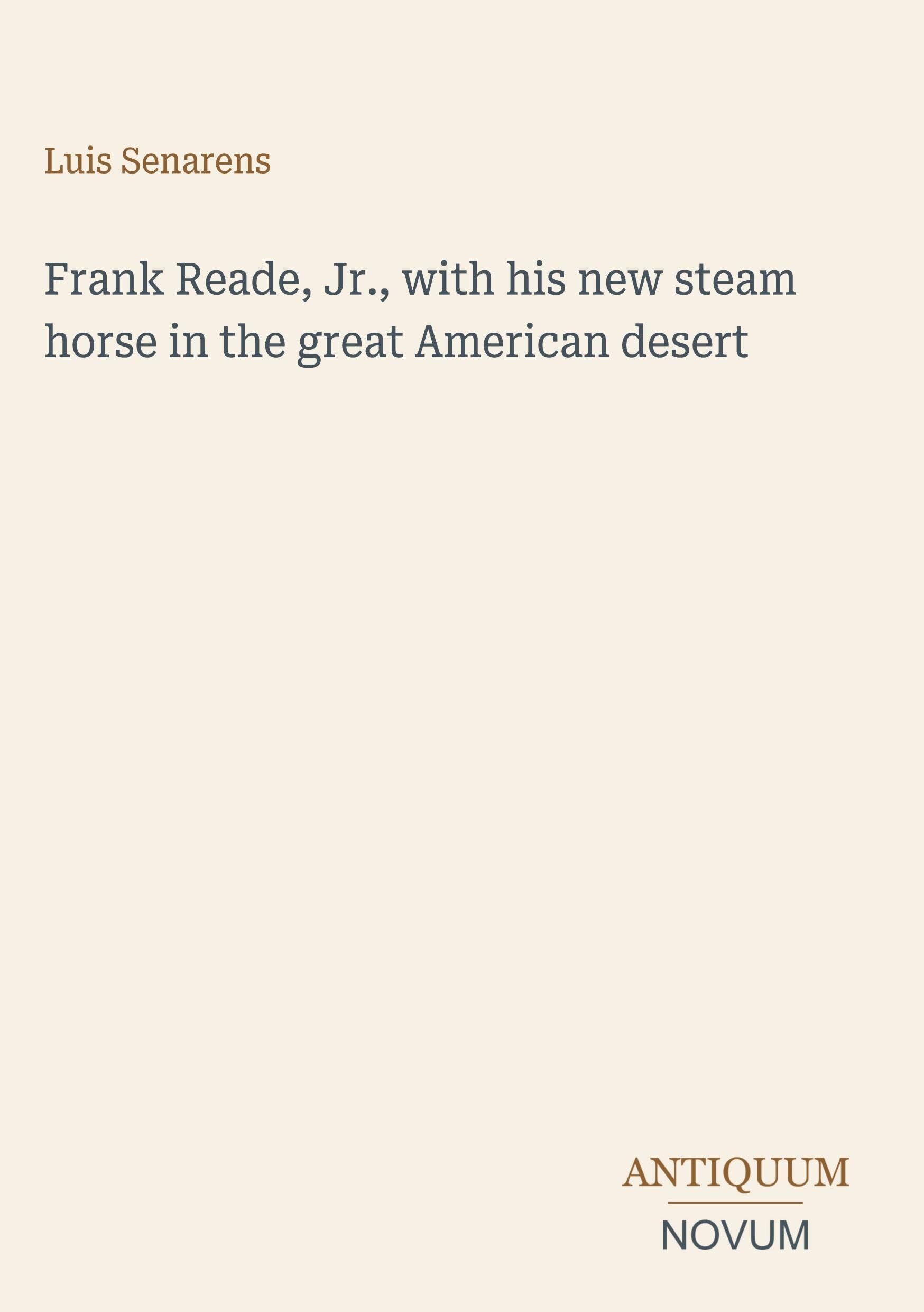 Frank Reade, Jr., with his new steam horse in the great American desert