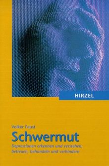 Schwermut: Depressionen erkennen und verstehen, betreuen, behandeln und verhindern