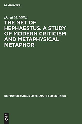 The net of Hephaestus. A study of modern criticism and metaphysical metaphor (De Proprietatibus Litterarum. Series Maior, 11)