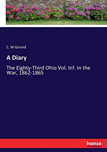A Diary: The Eighty-Third Ohio Vol. Inf. in the War, 1862-1865