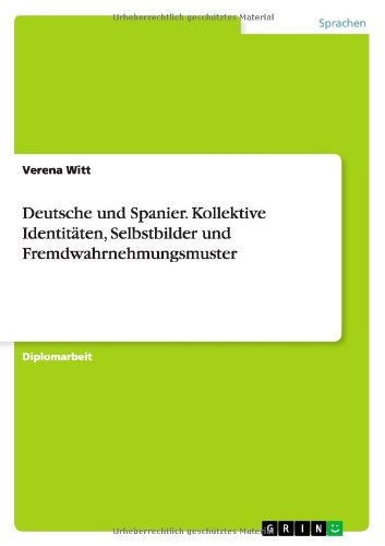 Deutsche und Spanier. Kollektive Identitäten, Selbstbilder und Fremdwahrnehmungsmuster