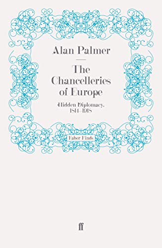 The Chancelleries of Europe: Hidden Diplomacy, 1814-1918