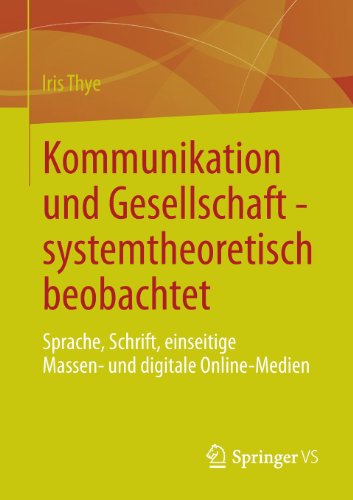 Kommunikation und Gesellschaft - systemtheoretisch beobachtet: Sprache, Schrift, einseitige Massen- und digitale Online-Medien