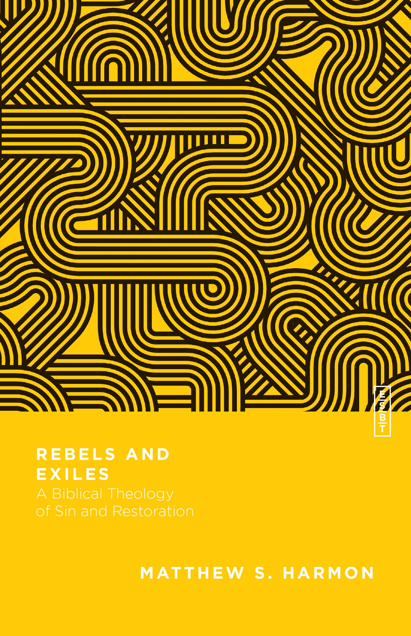 Rebels and Exiles: A Biblical Theology of Sin and Restoration (Essential Studies in Biblical Theology)