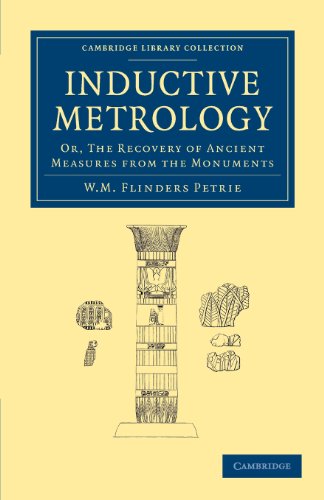 Inductive Metrology: Or, The Recovery of Ancient Measures from the Monuments (Cambridge Library Collection - Egyptology)