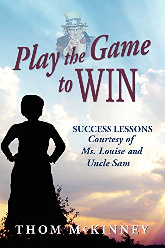 Play the Game to Win: Success Lessons Courtesy of Ms. Louise and Uncle Sam