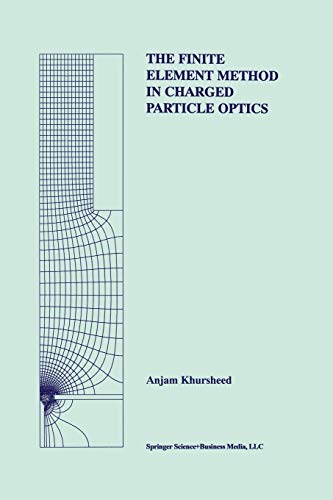The Finite Element Method in Charged Particle Optics (The Springer International Series in Engineering and Computer Science, 519, Band 519)
