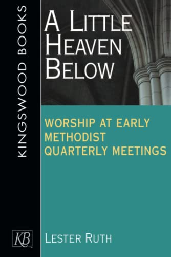 A Little Heaven Below: Worship at Early Methodist Quarterly Meetings