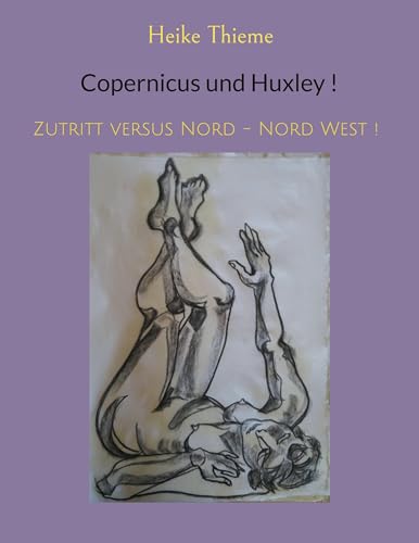 Copernicus und Huxley !: Zutritt versus Nord - Nord West !