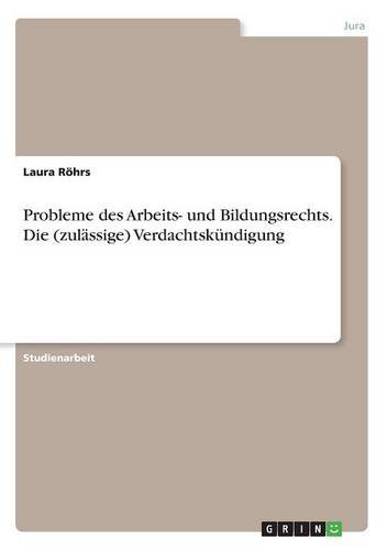 Probleme des Arbeits- und Bildungsrechts. Die (zulässige) Verdachtskündigung