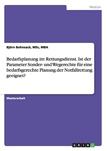 Bedarfsplanung im Rettungsdienst. Ist der Parameter Sonder- und Wegerechte für eine bedarfsgerechte Planung der Notfallrettung geeignet?