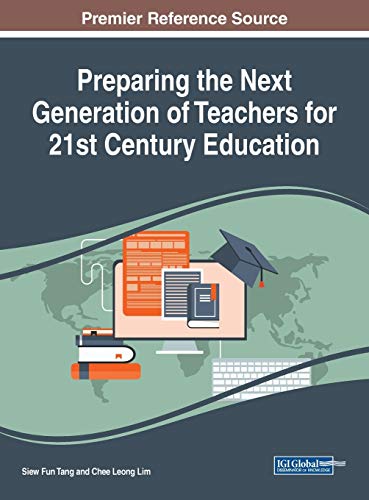 Preparing the Next Generation of Teachers for 21st Century Education (Advances in Higher Education and Professional Development)