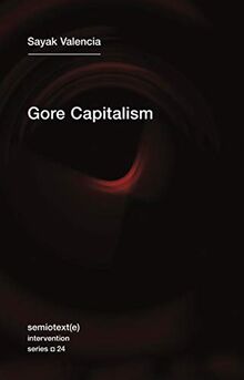 Gore Capitalism (Semiotext(e) / Intervention Series, Band 24)