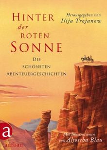 Hinter der roten Sonne: Die schönsten Abenteuergeschichten