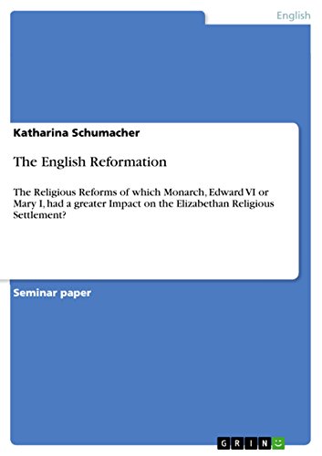 The English Reformation: The Religious Reforms of which Monarch, Edward VI or Mary I, had a greater Impact on the Elizabethan Religious Settlement?