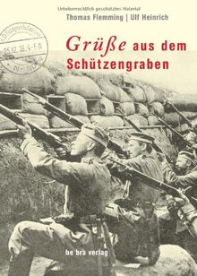 Grüße aus dem Schützengraben. Feldpostkarten im Ersten Weltkrieg.