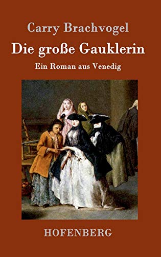 Die große Gauklerin: Ein Roman aus Venedig