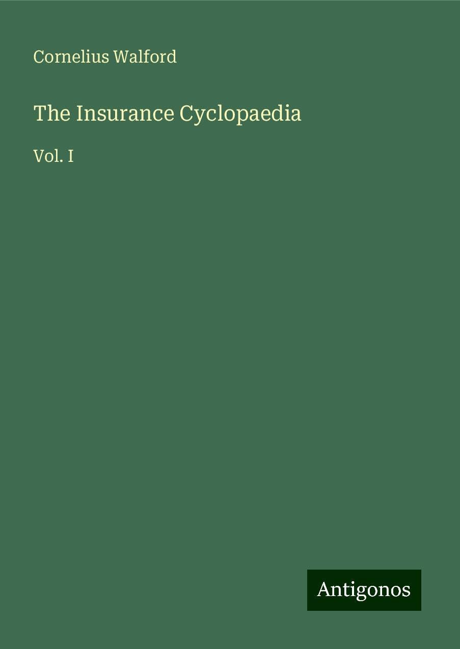 The Insurance Cyclopaedia: Vol. I