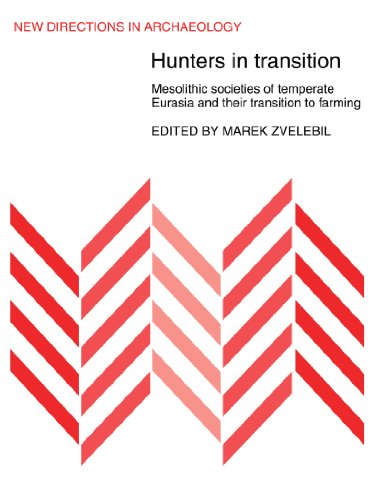 Hunters in Transition: Mesolithic Societies of Temperate Eurasia and their Transition to Farming (New Directions in Archaeology)