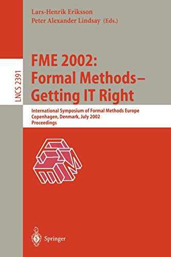 FME 2002: Formal Methods - Getting IT Right: International Symposium of Formal Methods Europe Copenhagen, Denmark, July 22-24, 2002 Proceedings (Lecture Notes in Computer Science, 2391, Band 2391)
